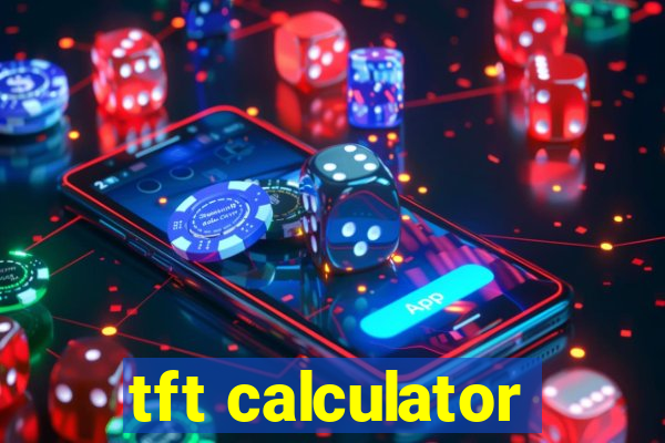 tft calculator